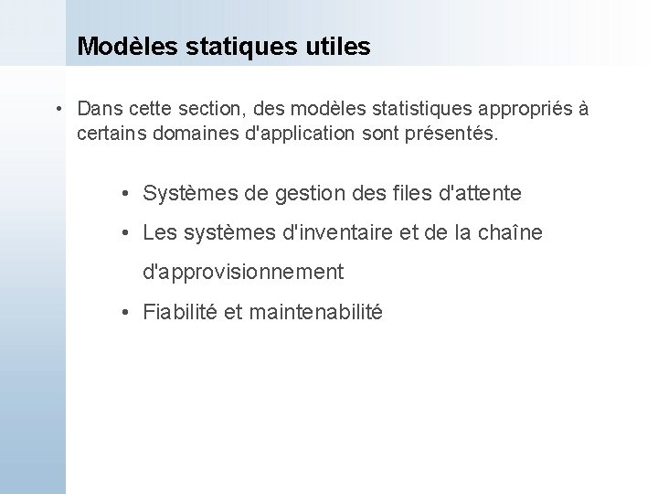 Modèles statiques utiles • Dans cette section, des modèles statistiques appropriés à certains domaines