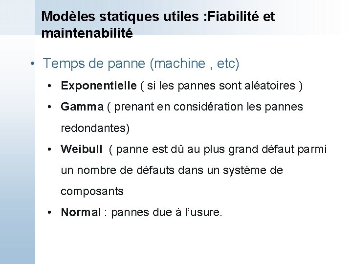 Modèles statiques utiles : Fiabilité et maintenabilité • Temps de panne (machine , etc)