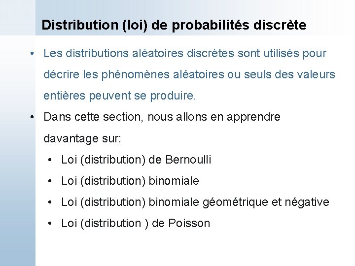 Distribution (loi) de probabilités discrète • Les distributions aléatoires discrètes sont utilisés pour décrire