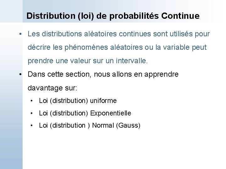 Distribution (loi) de probabilités Continue • Les distributions aléatoires continues sont utilisés pour décrire