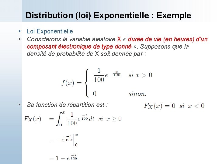 Distribution (loi) Exponentielle : Exemple • Loi Exponentielle • Considérons la variable aléatoire X