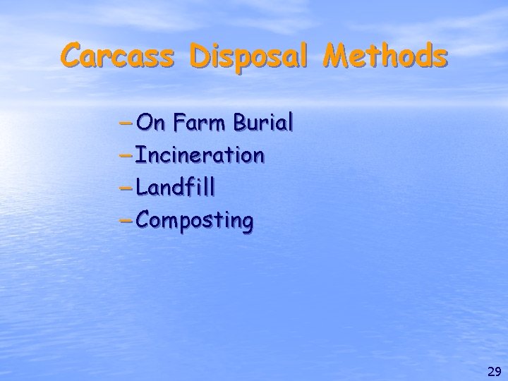 Carcass Disposal Methods – On Farm Burial – Incineration – Landfill – Composting 29