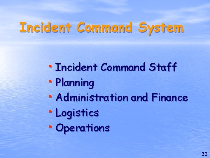 Incident Command System • Incident Command Staff • Planning • Administration and Finance •