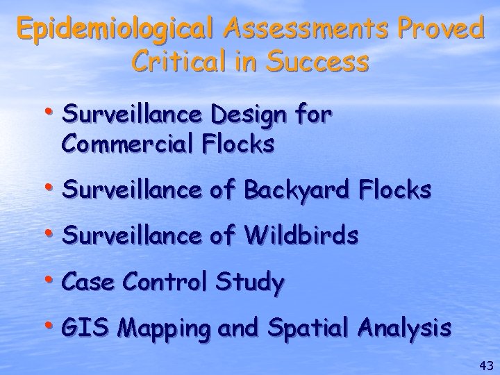 Epidemiological Assessments Proved Critical in Success • Surveillance Design for Commercial Flocks • Surveillance