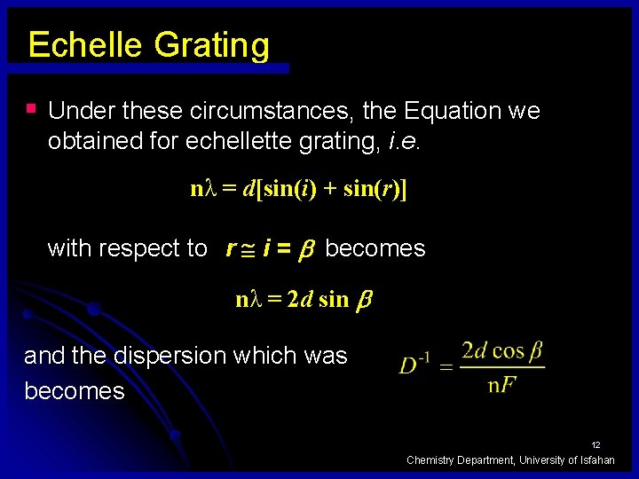 Echelle Grating § Under these circumstances, the Equation we obtained for echellette grating, i.