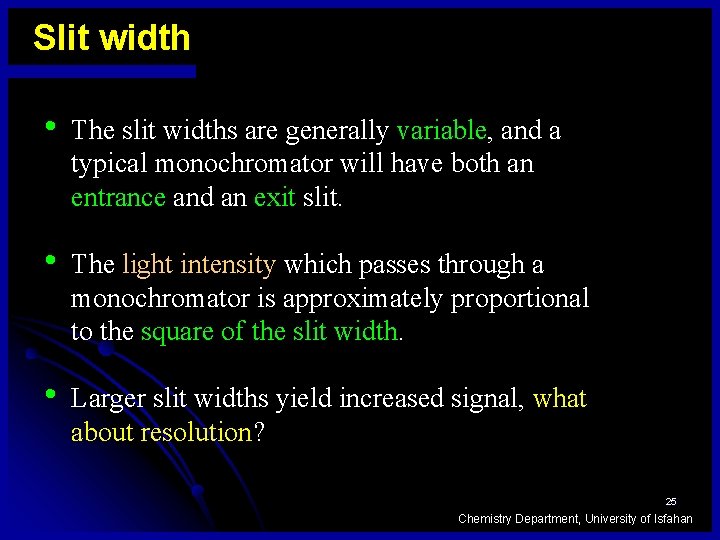 Slit width • The slit widths are generally variable, and a typical monochromator will