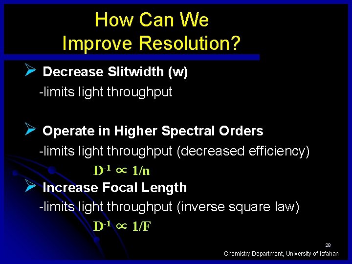 How Can We Improve Resolution? Ø Decrease Slitwidth (w) -limits light throughput Ø Operate