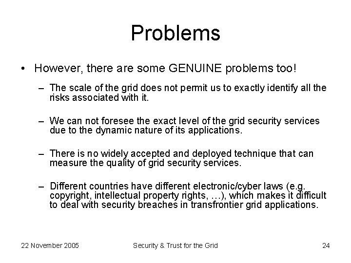 Problems • However, there are some GENUINE problems too! – The scale of the