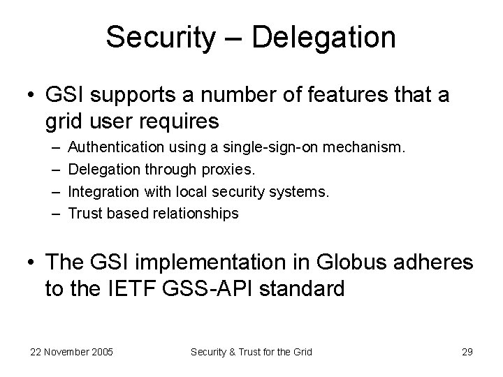 Security – Delegation • GSI supports a number of features that a grid user