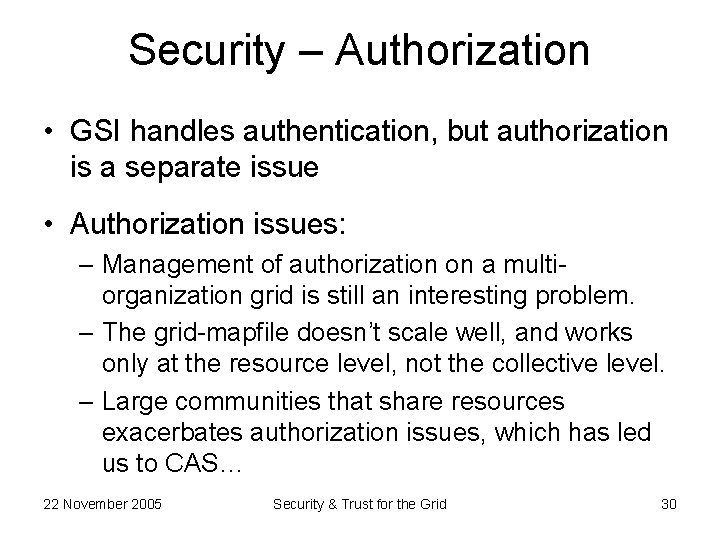 Security – Authorization • GSI handles authentication, but authorization is a separate issue •