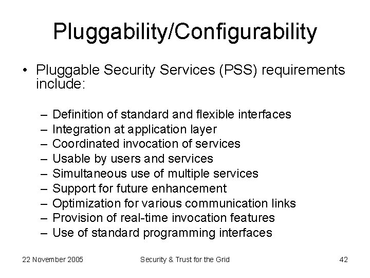 Pluggability/Configurability • Pluggable Security Services (PSS) requirements include: – – – – – Definition