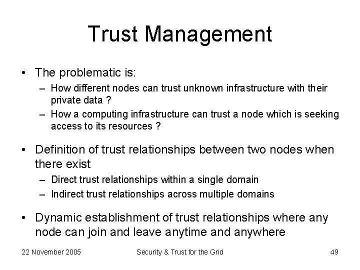 Trust Management • The problematic is: – How different nodes can trust unknown infrastructure