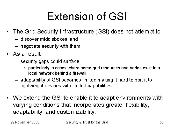 Extension of GSI • The Grid Security Infrastructure (GSI) does not attempt to –