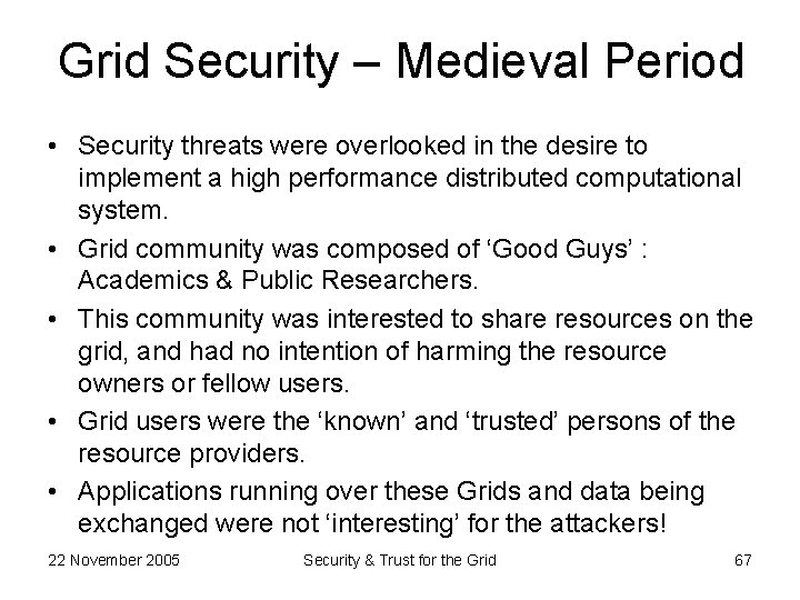 Grid Security – Medieval Period • Security threats were overlooked in the desire to