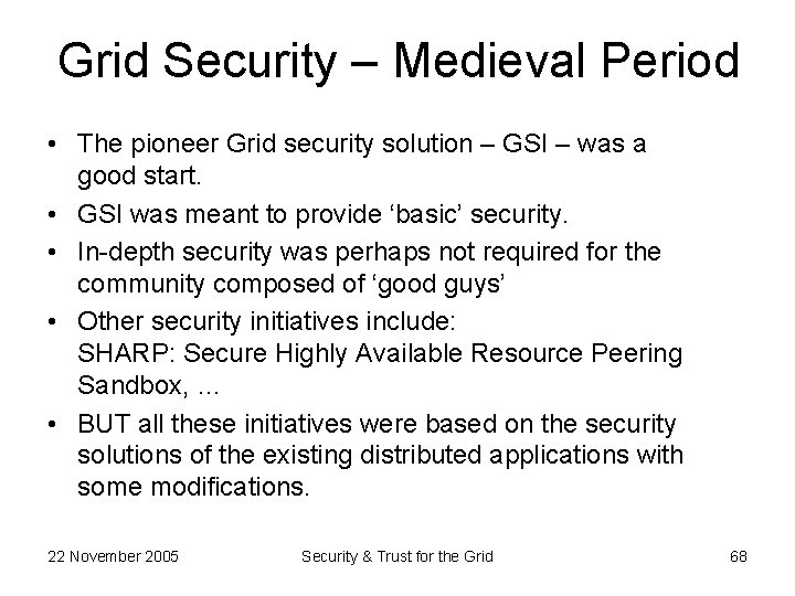 Grid Security – Medieval Period • The pioneer Grid security solution – GSI –