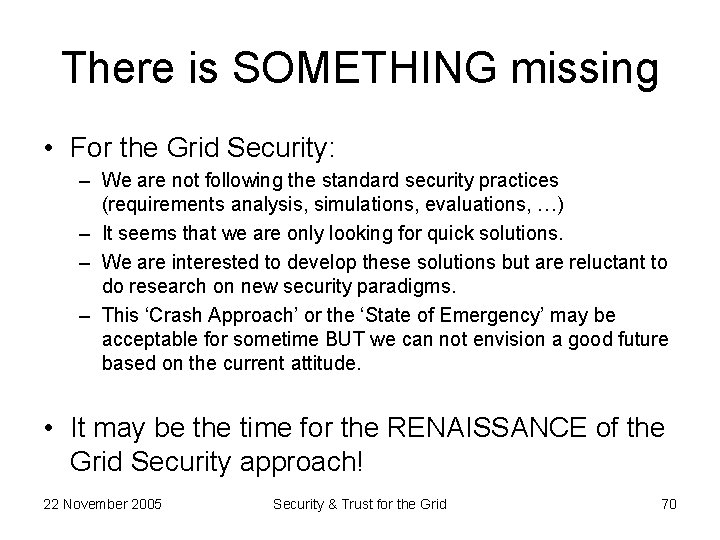 There is SOMETHING missing • For the Grid Security: – We are not following