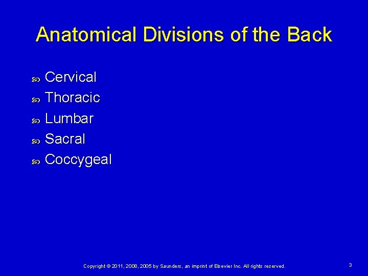 Anatomical Divisions of the Back Cervical Thoracic Lumbar Sacral Coccygeal Copyright © 2011, 2008,