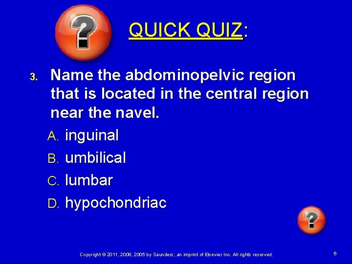 QUICK QUIZ: 3. Name the abdominopelvic region that is located in the central region