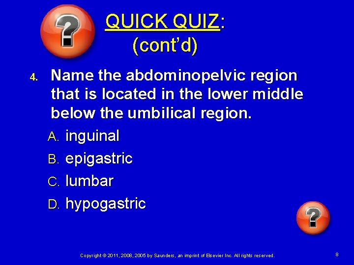 QUICK QUIZ: (cont’d) 4. Name the abdominopelvic region that is located in the lower