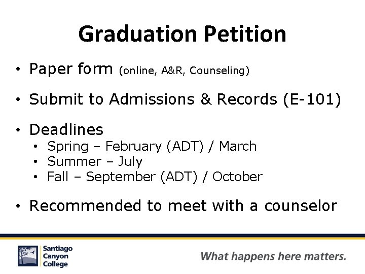 Graduation Petition • Paper form (online, A&R, Counseling) • Submit to Admissions & Records