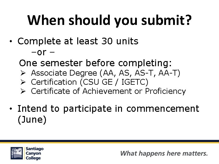 When should you submit? • Complete at least 30 units –or – One semester