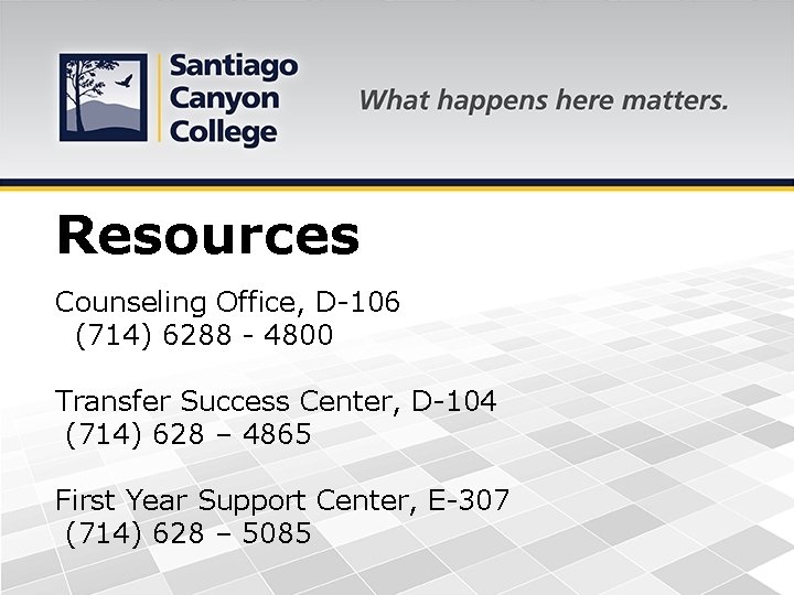 Resources Counseling Office, D-106 (714) 6288 - 4800 Transfer Success Center, D-104 (714) 628