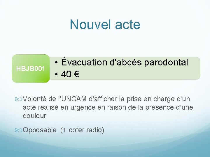 Nouvel acte HBJB 001 • Évacuation d'abcès parodontal • 40 € Volonté de l’UNCAM