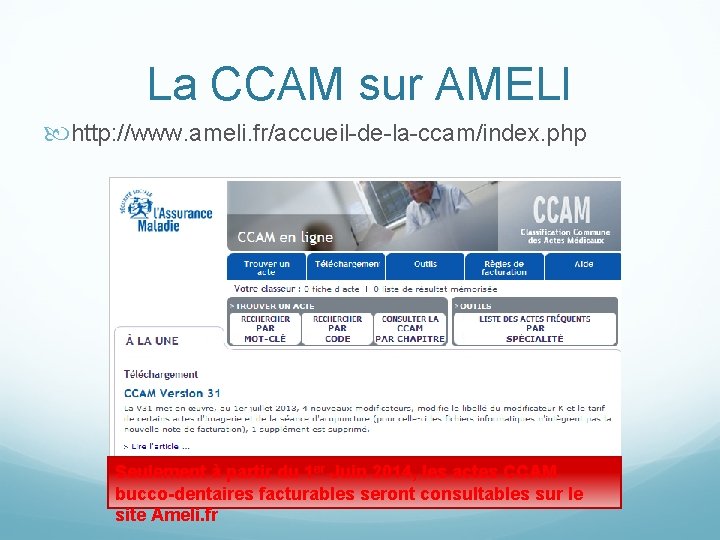 La CCAM sur AMELI http: //www. ameli. fr/accueil-de-la-ccam/index. php Seulement à partir du 1