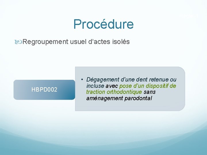 Procédure Regroupement usuel d’actes isolés HBPD 002 • Dégagement d'une dent retenue ou incluse