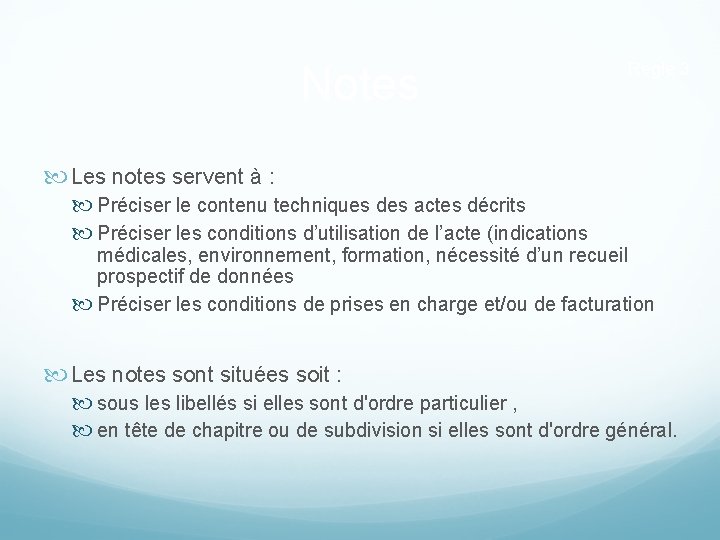 Notes Règle 3 Les notes servent à : Préciser le contenu techniques des actes