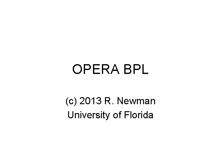 OPERA BPL (c) 2013 R. Newman University of Florida 