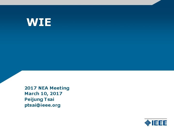 WIE 2017 NEA Meeting March 10, 2017 Peijung Tsai ptsai@ieee. org 
