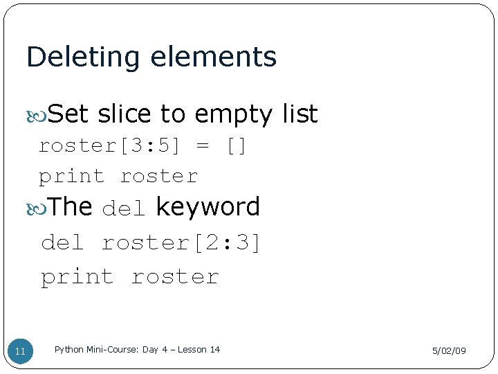 Deleting elements Set slice to empty list roster[3: 5] = [] print roster The