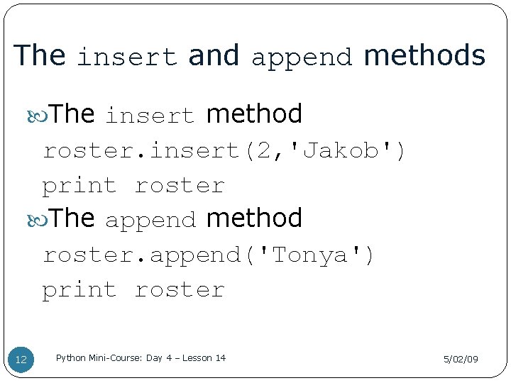 The insert and append methods The insert method roster. insert(2, 'Jakob') print roster The