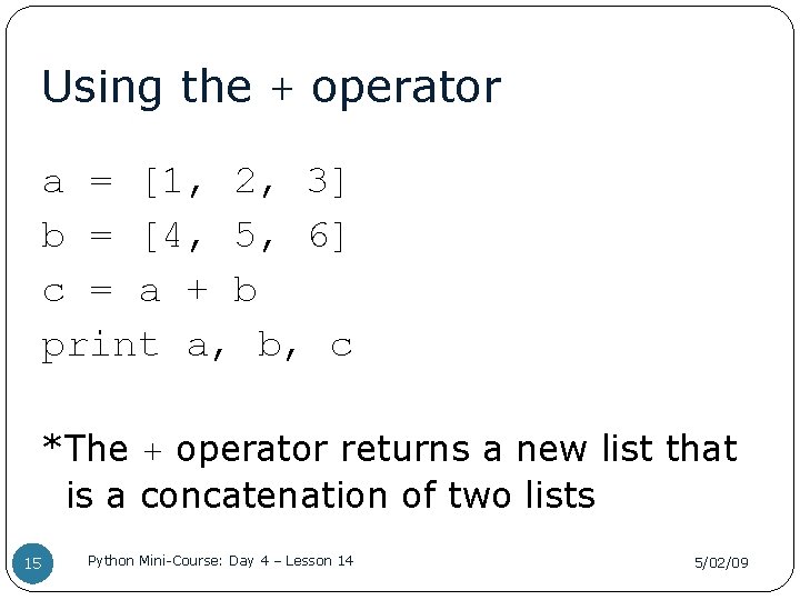 Using the + operator a = [1, 2, 3] b = [4, 5, 6]