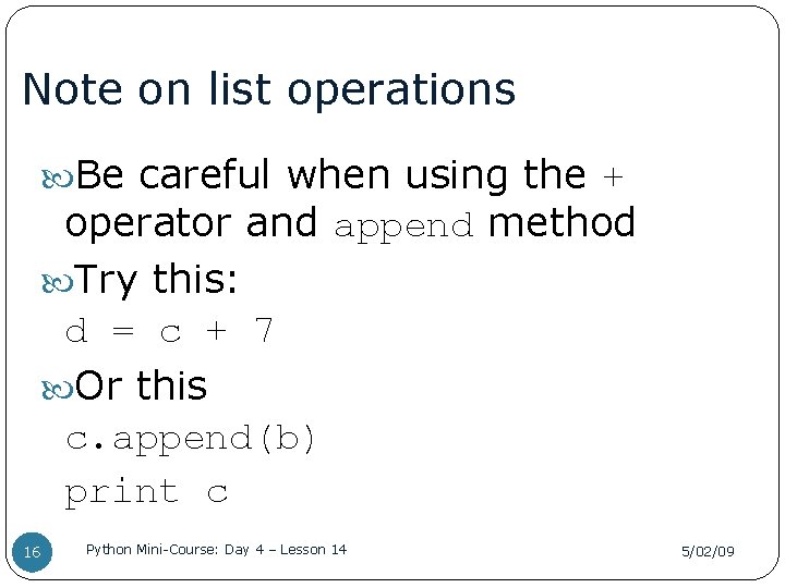 Note on list operations Be careful when using the + operator and append method