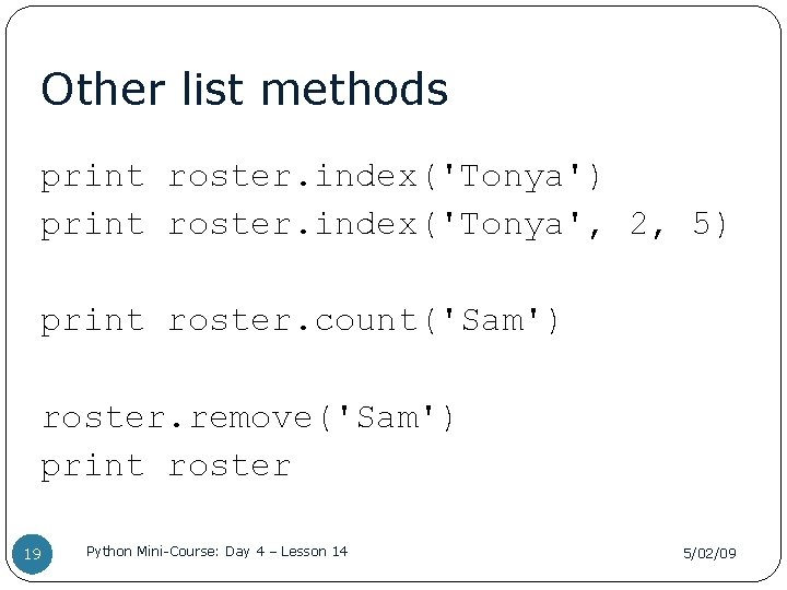 Other list methods print roster. index('Tonya') print roster. index('Tonya', 2, 5) print roster. count('Sam')