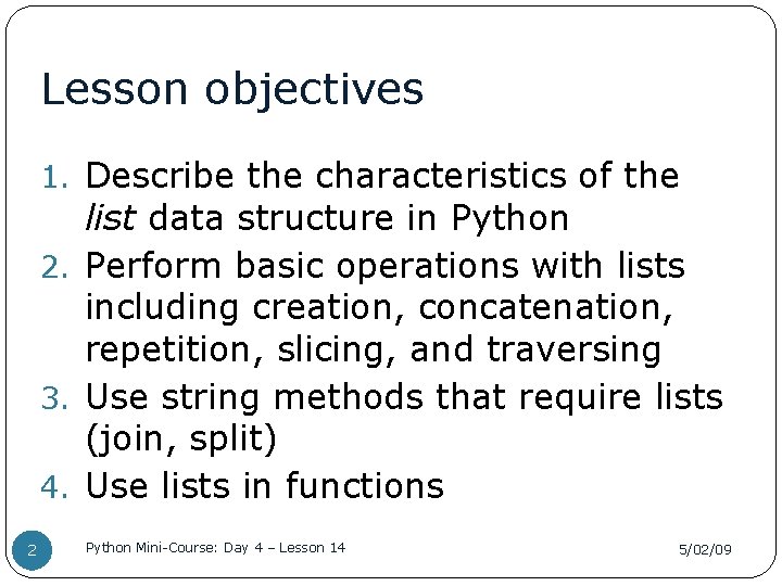 Lesson objectives 1. Describe the characteristics of the list data structure in Python 2.