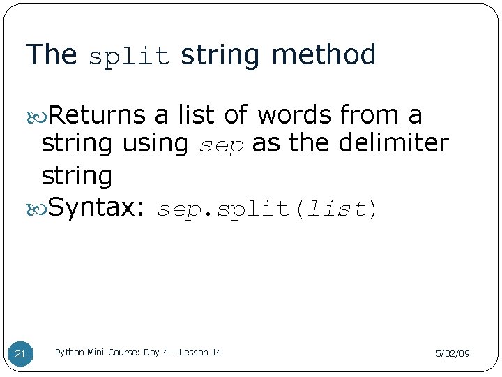 The split string method Returns a list of words from a string using sep
