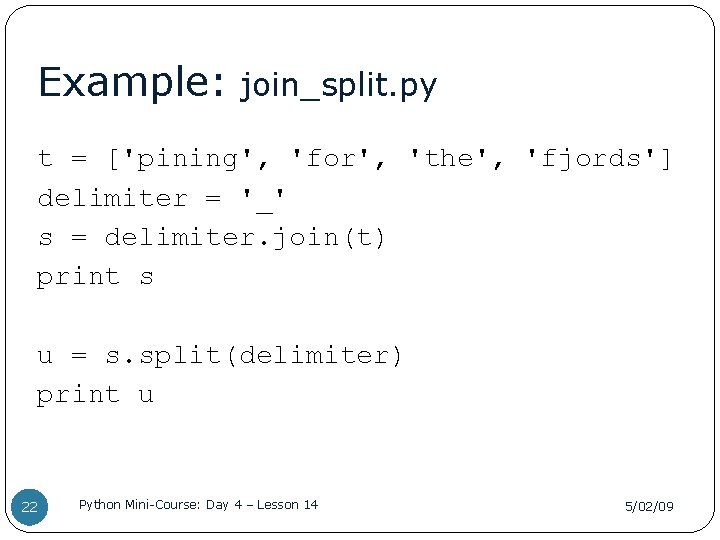 Example: join_split. py t = ['pining', 'for', 'the', 'fjords'] delimiter = '_' s =