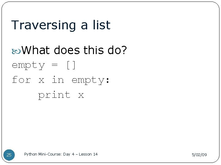 Traversing a list What does this do? empty = [] for x in empty: