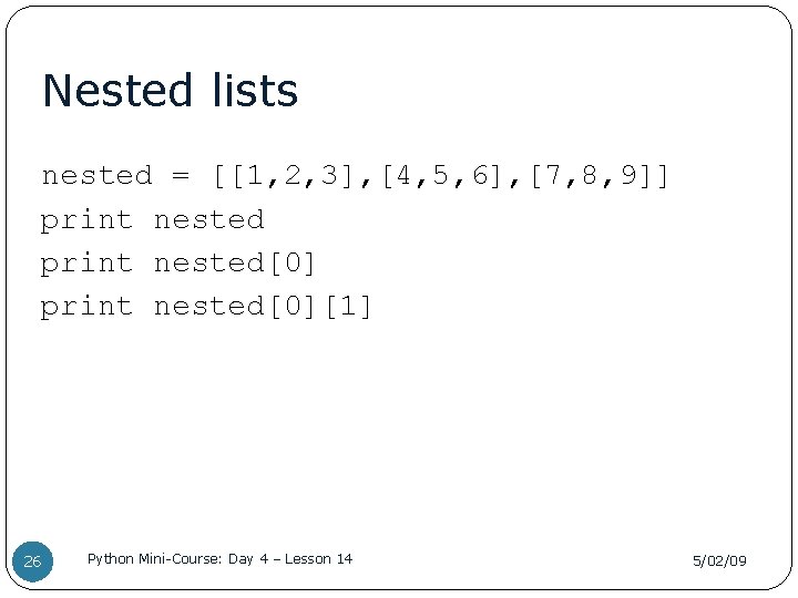 Nested lists nested = [[1, 2, 3], [4, 5, 6], [7, 8, 9]] print