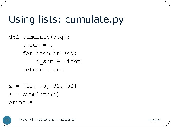 Using lists: cumulate. py def cumulate(seq): c_sum = 0 for item in seq: c_sum