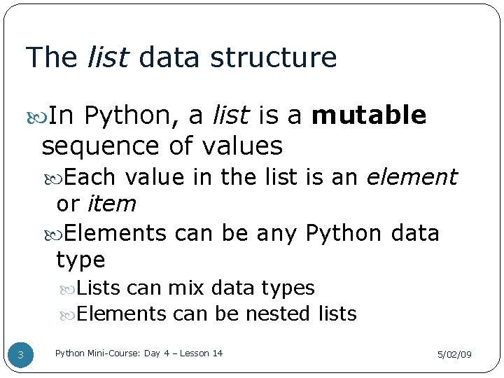 The list data structure In Python, a list is a mutable sequence of values