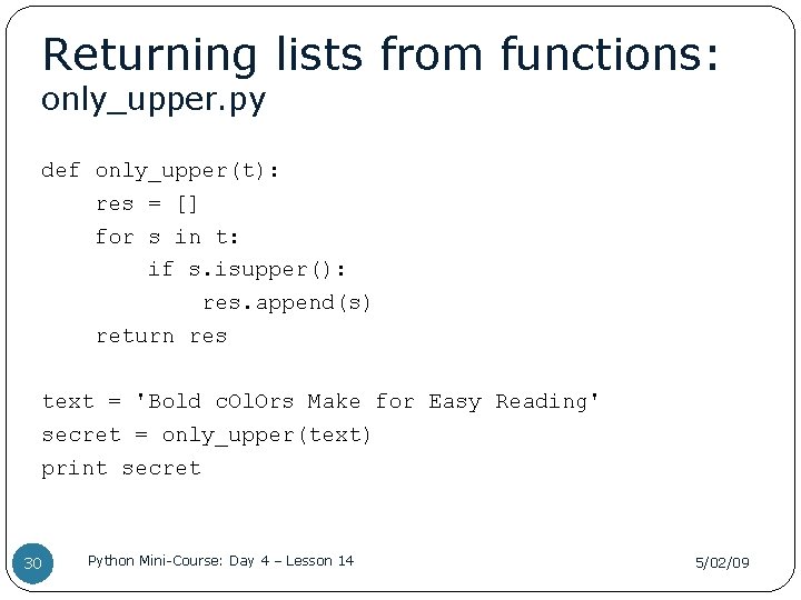 Returning lists from functions: only_upper. py def only_upper(t): res = [] for s in