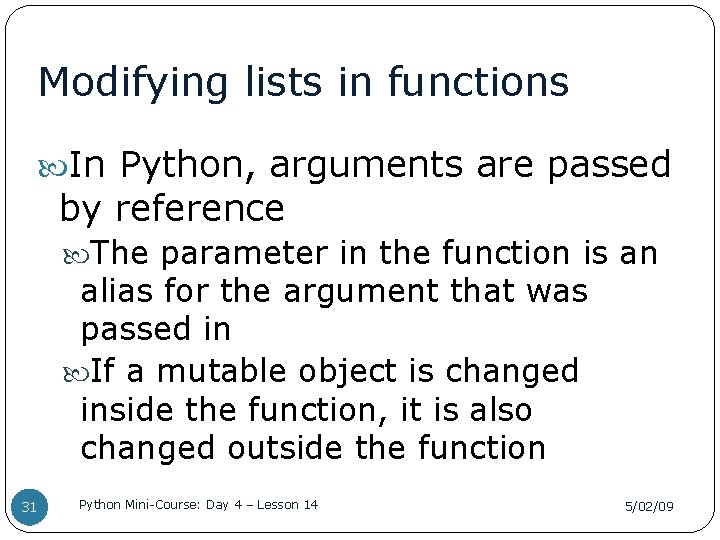 Modifying lists in functions In Python, arguments are passed by reference The parameter in