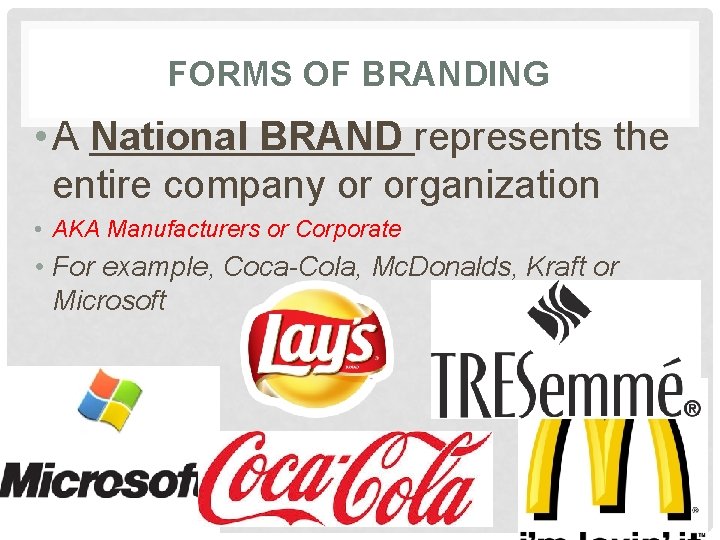 FORMS OF BRANDING • A National BRAND represents the entire company or organization •