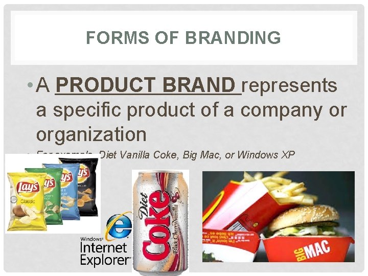 FORMS OF BRANDING • A PRODUCT BRAND represents a specific product of a company