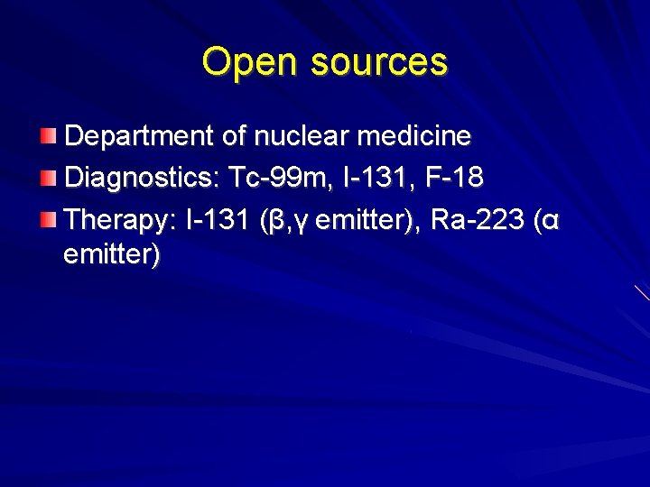 Open sources Department of nuclear medicine Diagnostics: Tc-99 m, I-131, F-18 Therapy: I-131 (β, Open sources Department of nuclear medicine Diagnostics: Tc-99 m, I-131, F-18 Therapy: I-131 (β,