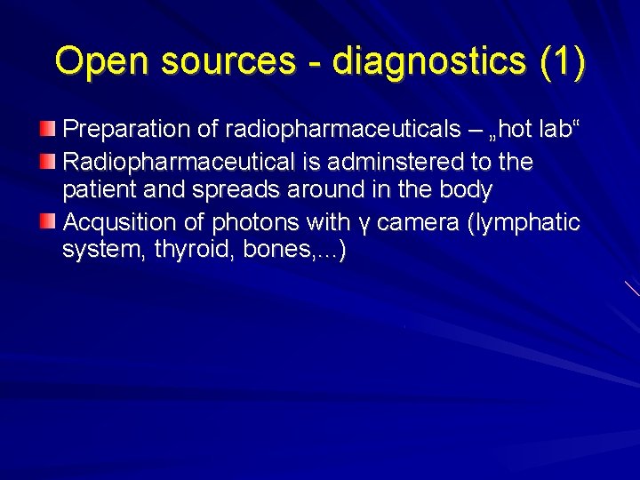 Open sources - diagnostics (1) Preparation of radiopharmaceuticals – „hot lab“ Radiopharmaceutical is adminstered Open sources - diagnostics (1) Preparation of radiopharmaceuticals – „hot lab“ Radiopharmaceutical is adminstered